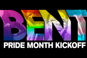 BENT: Pride Month Kickoff