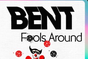 BENT: Fools Around