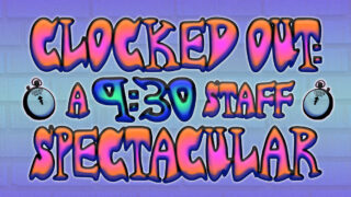 Clocked Out: A 9:30 Staff Spectacular
