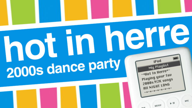 Hot In Herre: 2000s Dance Party Hot In Herre: 2000s Dance Party